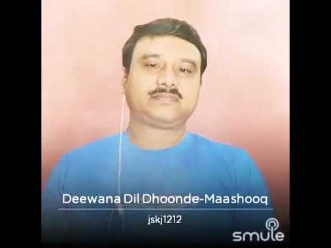 Deewana dil dhoondhe ||Mashooq || Sung by ~jskj..