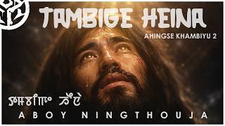 TAMBIGE HEINA | Ahingse Khambiyu 2 | Aboy Ningthouja |  Release