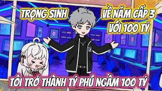 Trọng Sinh Về Năm Cấp 3 Với 100 Tỷ, Tôi Trở Thành Tỷ Phú Ngầm Full 1-53 | MT VietSub screenshot 5