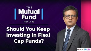 Should You Keep Investing In Flexi Cap Funds? | The Mutual Fund Show | NDTV Profit