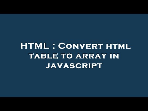 HTML : Convert html table to array in javascript