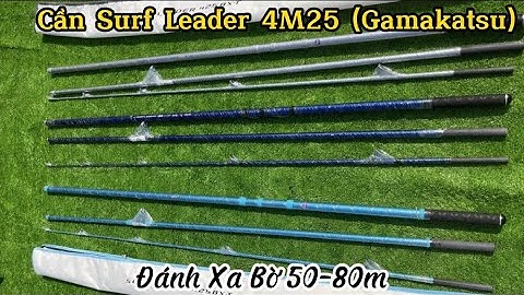 Cần 3 Khúc Surf Leader 4M25 GAMAKATSU Câu Biển Đánh Xa Bờ | Xoắn Toàn Thân BXT Cứng Cáp