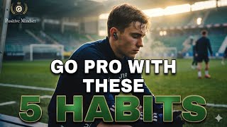 5 Simple Habits to Develop as a Young Footballer Who Wants to Go Pro