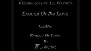 (Keyshia Cole Ft. Lil Wayne) Enough Of No Love LeeMix *Enough Of Love* @The_Real_LeeLg on twitter