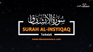 Recitation SURAH Al  INSYIQAQ  - اَلْإِنْشِقَاق| || Syeikh Abdurrahman Al Ausy ||