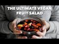 The ultimate vegan fruit salad  two market girls