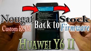 Part 1: Flashing Stock Firmware in Huawei Y6 II with Custom ROM Nougat