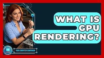 What Is GPU Rendering? - Your Computer Companion