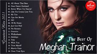 Meghan Trainor Greatest Hit - Meghan Trainor Full Album - Meghan Trainor Playlist 2021