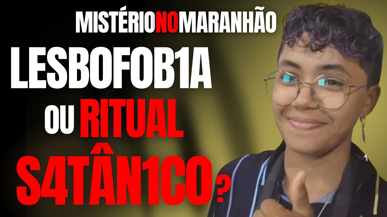LESB0FOBIA OU RITUAL SATÂNICO? - SILÊNCIO NO MARANHÃO - CRIME E MISTÉRIO