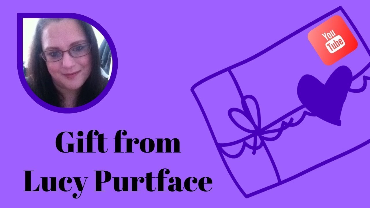 Gift from Lucy Purtface