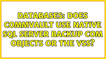 Databases: Does CommVault use native SQL Server backup COM objects or the VSS?