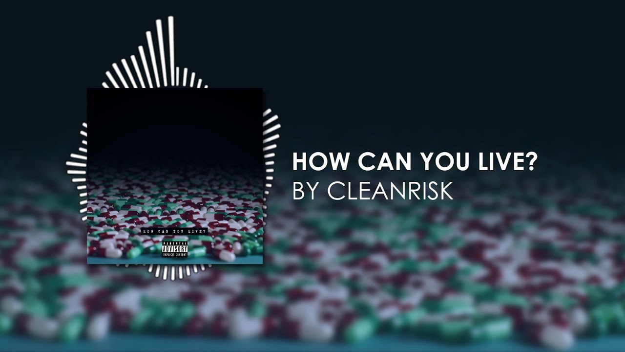 Cleanrisk - How Can You Live? (Audio) - Explicit
