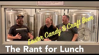 The Rant for Lunch | Craft Beer & Easter Candy