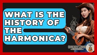 What Is The History Of The Harmonica? - Country Music Chronicles