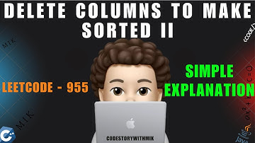 Delete Columns to Make Sorted II | Minute Details Covered | Dry Run | Leetcode 955 | MIK