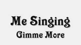 Me Singing Gimme More Slow