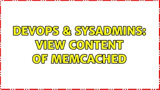 DevOps & SysAdmins: View content of memcached (6 Solutions!!)