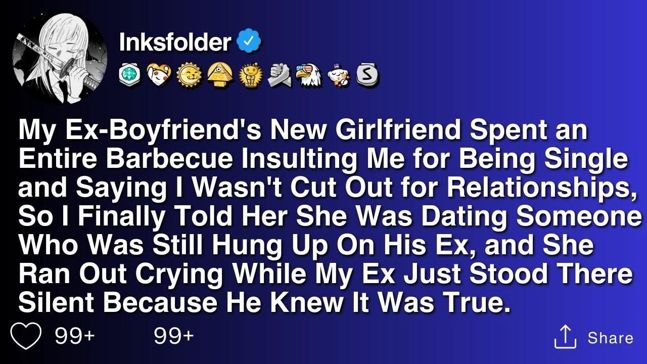 My Ex Boyfriend's New Girlfriend Spent an Entire Barbecue Insulting Me for Being Single and Say