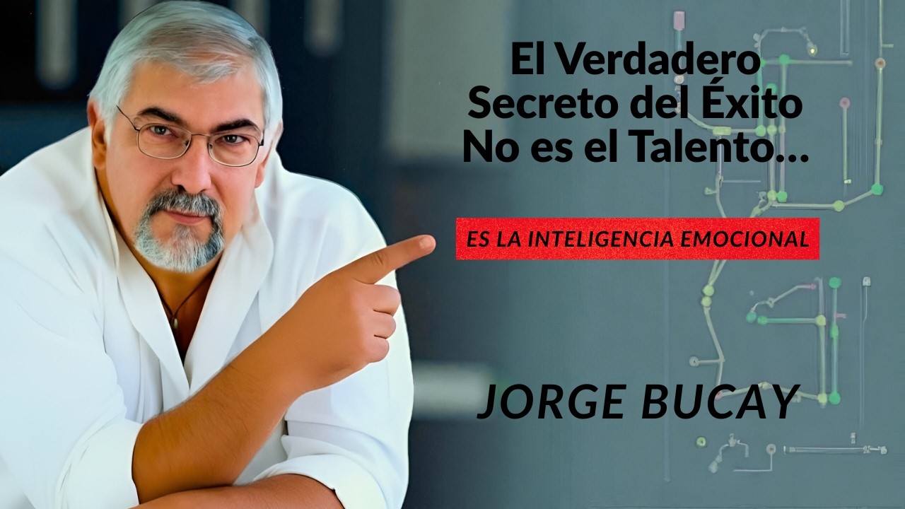 El Verdadero Secreto del Éxito No es el Talento… Es la Inteligencia Emocional | Jorge Bucay