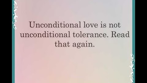 Unconditional love doesn’t mean unconditional tolerance.