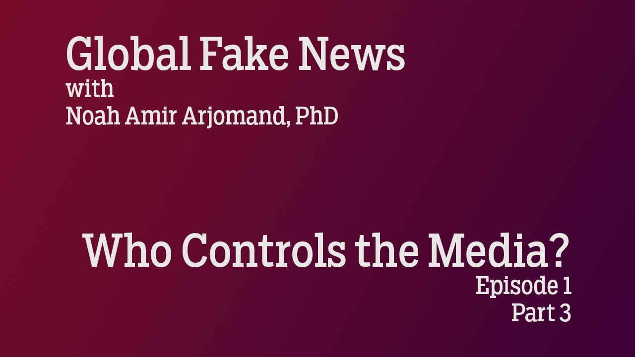 Global Fake News Ep 1: Who Controls the Media? Pt 3
