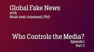 Global Fake News Ep 1: Who Controls the Media? Pt 3