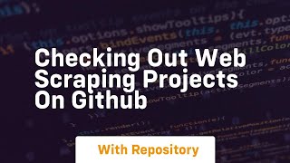 Checking out web scraping projects on github