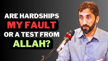 Are Hardships My Fault Or A Test From Allah? - Nouman Ali Khan