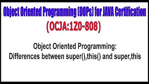 OCJA(1Z0 - 808) || Object Oriented Programming Differences between super(),this() and super,this