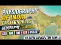 EASTERN HILLS| PHYSIOGRAPHY| GEOGRAPHY| SSB TGT RHT LTR OSSTET|BY SATYA SIR LTR RANK-4|