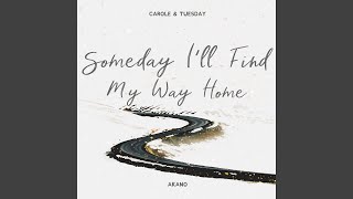 Someday Ill Find My Way Home (From Carole & Tuesday)