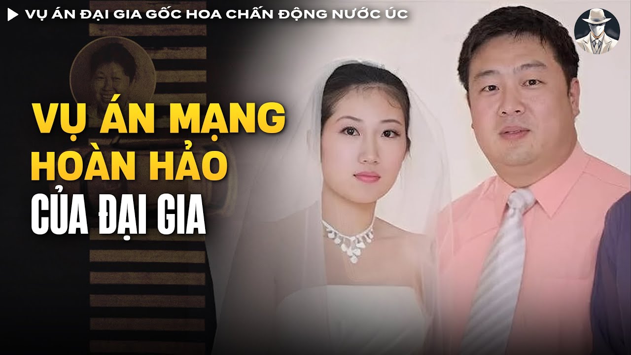 Vụ Án Đại Gia Gốc Hoa Lấy Mạng Vợ Và Con Gái Chấn Động Nước Úc | Vụ Án Có Thật