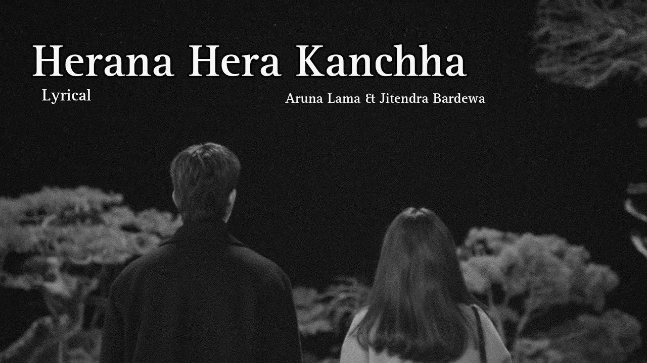 Herana Hera Kanchha Lyrical Song Aruna Lama Jitendra Bardewa Herana Hera Kanchha Lyrical Song Aruna Lama Jitendra Bardewa
