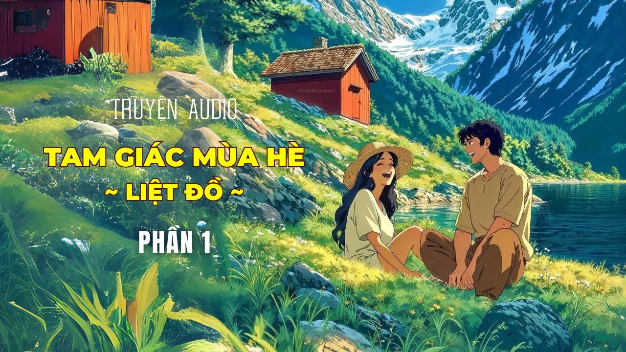 [Truyện Audio] Tam Giác Mùa Hè (Liệt Đồ) - Phần 1 - Giải Tổng | Nga Cảm Ơn Audio - youtube