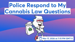 Police Respond to My Cannabis Law Questions