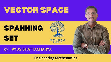 Spanning Set | Vector Space | Engineering Mathematics  -  PAATHSHALA PANDIT