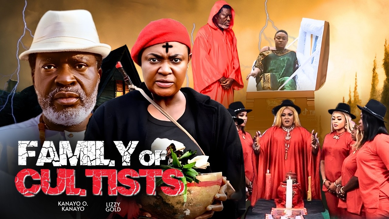 FAMILY OF CULTISTS - 2026 NIGERIAN FILM - LIZZY GOLD, KANAYO O. KANAYO