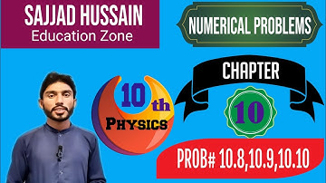 Chapter 10 - Numerical Problems | 10.8, 10.9 & 10.10 | 10th Class Physics | Sajjad Hussain l