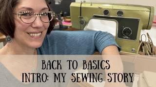 My Sewing Story, Back to Basics: Intro
