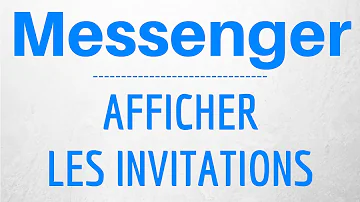 Comment voir les invitations sur Messenger ?