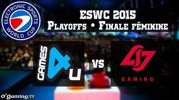 Games4u.se Female vs Counter Logic Gaming Red - ESWC 2015 - Playoffs - Finale féminine