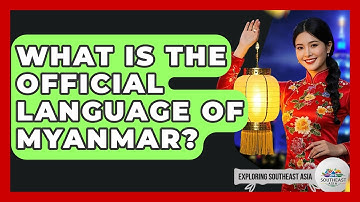 What Is The Official Language Of Myanmar? - Exploring Southeast Asia