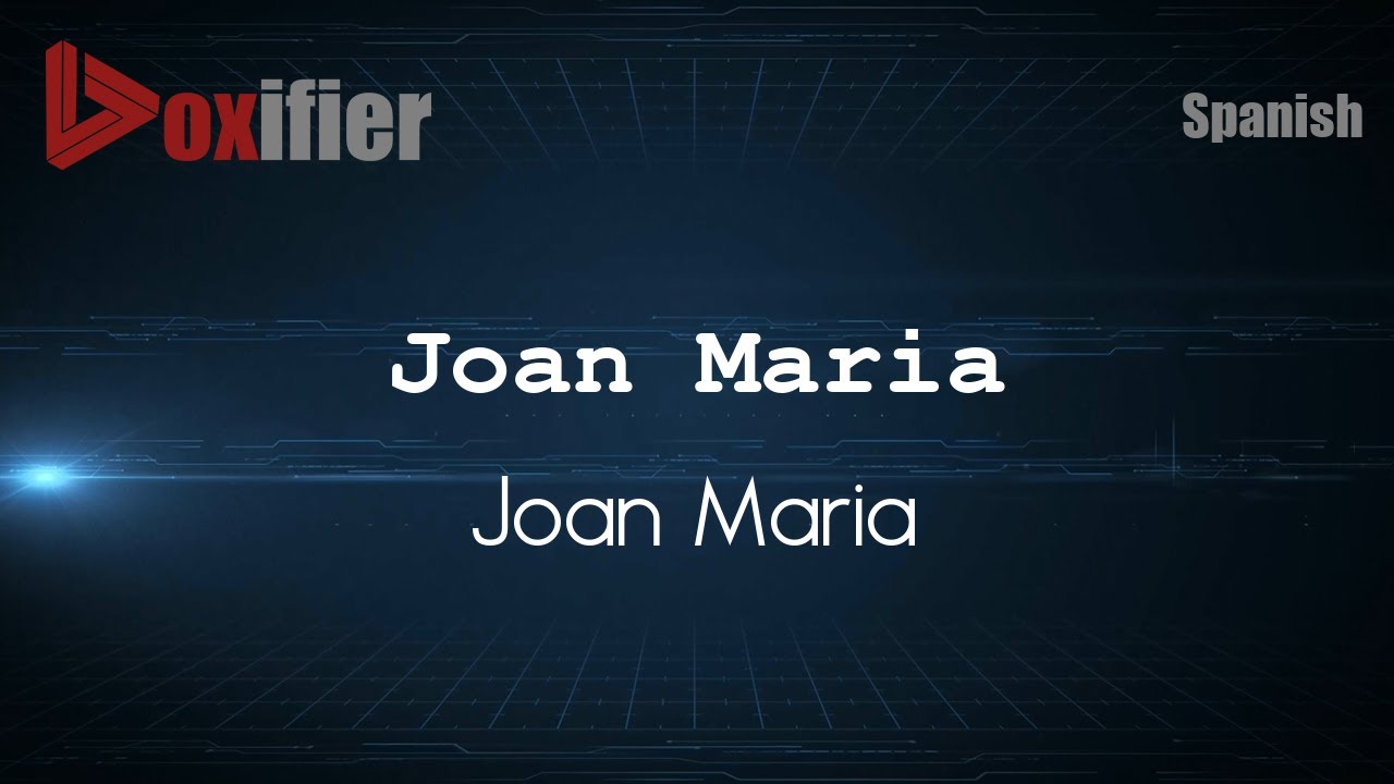 How to Pronounce Joan Maria (Joan Maria) in Spanish - Voxifier.com