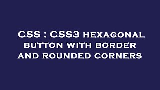 CSS : CSS3 hexagonal button with border and rounded corners