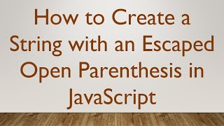 How to Create a String with an Escaped Open Parenthesis in JavaScript
