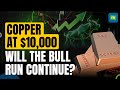 Copper at $10,000/ton | Prices at Two-year Highs | What is Riding The Bull Run?