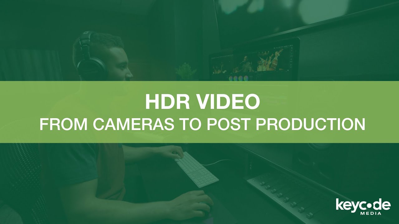 HDR Video | From Cameras To Post Production