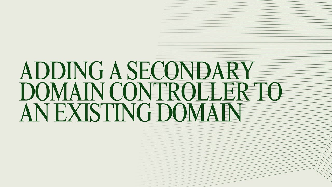 Add a Secondary Domain Controller to an Existing Domain