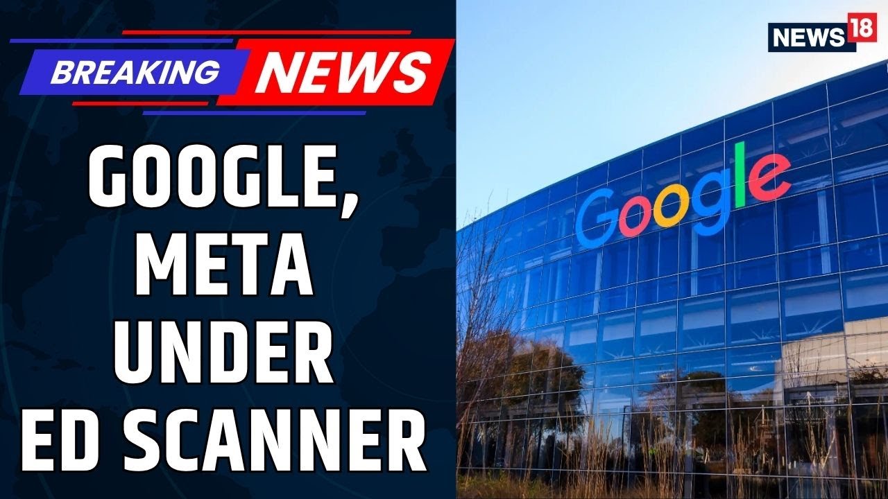 ED Sends Notice To Google, Meta Over Betting App Cases, Summons Them For Questioning | News18
